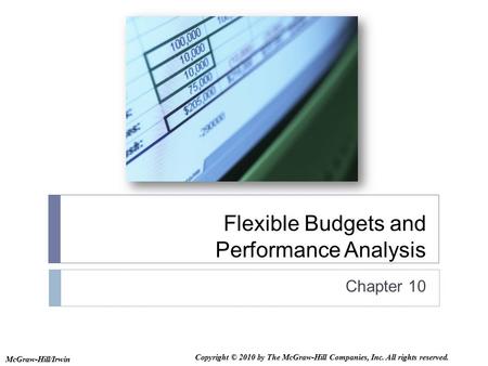 Flexible Budgets and Performance Analysis Chapter 10 McGraw-Hill/Irwin Copyright © 2010 by The McGraw-Hill Companies, Inc. All rights reserved.
