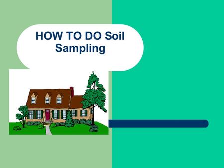HOW TO DO Soil Sampling. Purpose Determining the fertility level of a soil through a soil test is the first step in planning a sound lime and fertilization.