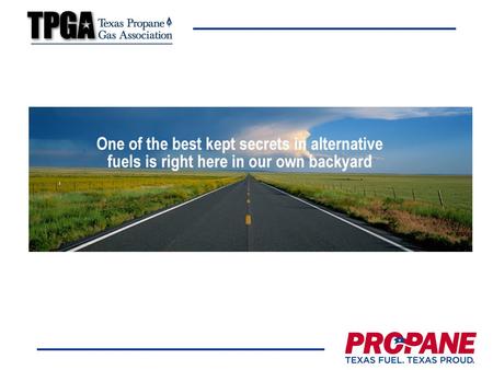 Why is propane essential for Williamson County? Reduced emissions – near non-attainment – Clean Air Act Saves taxpayer dollars: –Reduced fleet fuel cost.