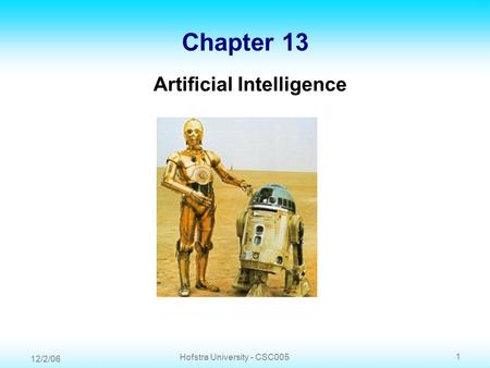 12/2/06 1 Hofstra University - CSC005 Chapter 13 Artificial Intelligence.