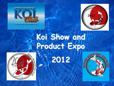Club Logo Koi Show and Product Expo 2012. Show Logo Show Committee Volunteers Show Chairperson – Sue Emerick Show Co-Chairpersons – Cheng Lee, Michelle.