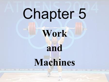 Chapter 5 Work and Machines.
