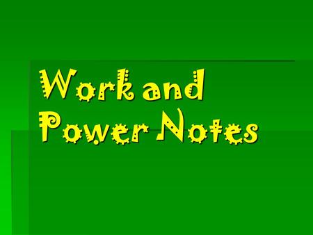Work and Power Notes. What is work ?  The  The product of the force applied to an object and the distance through which that force is applied.