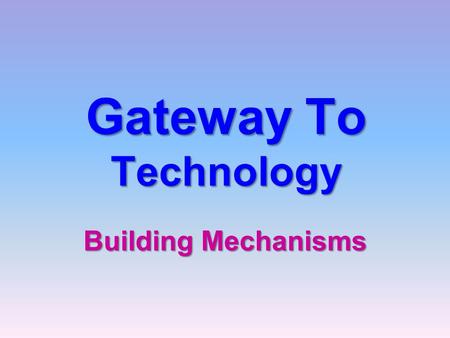 Gateway To Technology Building Mechanisms Mechanisms
