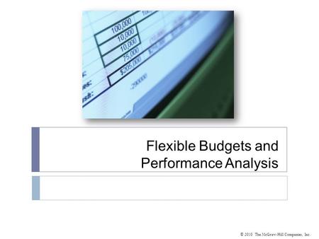 © 2010 The McGraw-Hill Companies, Inc. Flexible Budgets and Performance Analysis.
