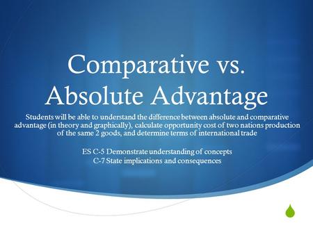  Comparative vs. Absolute Advantage Students will be able to understand the difference between absolute and comparative advantage (in theory and graphically),