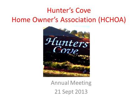 Hunter’s Cove Home Owner’s Association (HCHOA) Annual Meeting 21 Sept 2013.