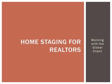 Working with the Global Client HOME STAGING FOR REALTORS.