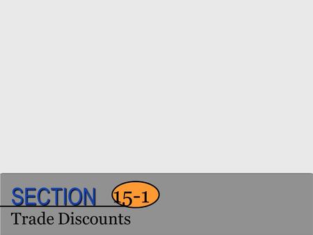 Trade Discounts 15-1 SECTION. Key Words to Know list price The price at which a business generally sells an item, also called the catalog price. trade.