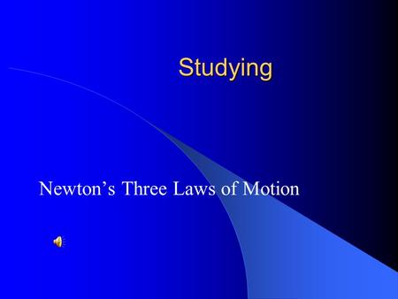 Studying Newton’s Three Laws of Motion Sir Isaac Newton (January 1643 –March 1727) January1643March1727January1643March1727 Newton's laws of motion are.