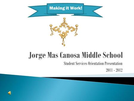 Student Services Orientation Presentation 2011 - 2012 Making it Work!