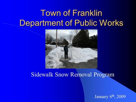 Town of Franklin Department of Public Works Sidewalk Snow Removal Program January 6 th, 2009.