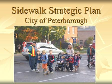 Sidewalk Strategic Plan City of Peterborough. About Peterborough  Pop. 75,000  Surrounding land is agricultural with Canadian Shield just to the north.