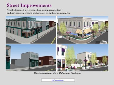 Street Improvements A well-designed streetscape has a significant effect on how people perceive and interact with their community. Illustrations from New.