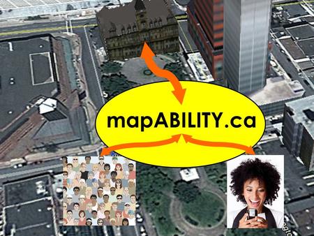 MapABILITY.ca. Interactive Map Engage Platform Accessibility Search Engine Custom Route Generator Information from users (Crowd- Sourcing) Information.
