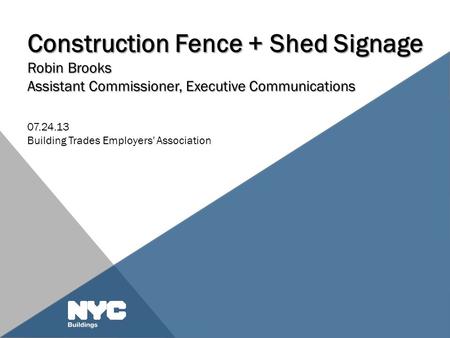 Construction Fence + Shed Signage Robin Brooks Assistant Commissioner, Executive Communications 07.24.13 Building Trades Employers' Association.