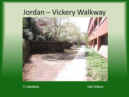 Jordan – Vickery Walkway TJ MedlockNeil Wilson. Existing site background Once was lively and stable Drought and financial issues Surround trees providing.