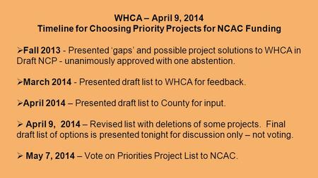WHCA – April 9, 2014 Timeline for Choosing Priority Projects for NCAC Funding  Fall 2013 - Presented ‘gaps’ and possible project solutions to WHCA in.