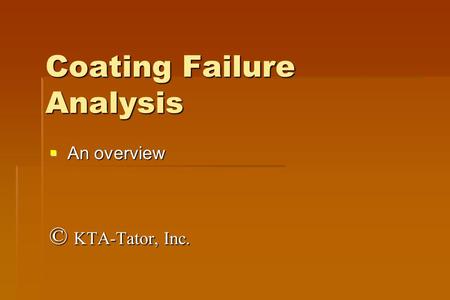 Coating Failure Analysis  An overview © KTA-Tator, Inc.