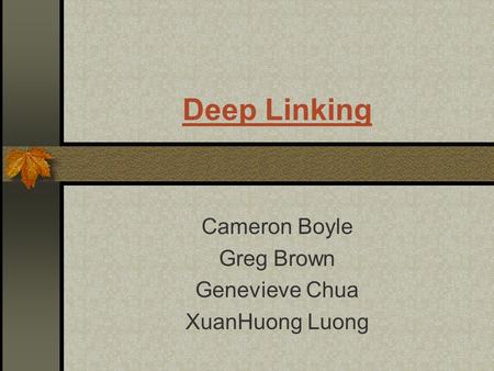 Deep Linking Cameron Boyle Greg Brown Genevieve Chua XuanHuong Luong.