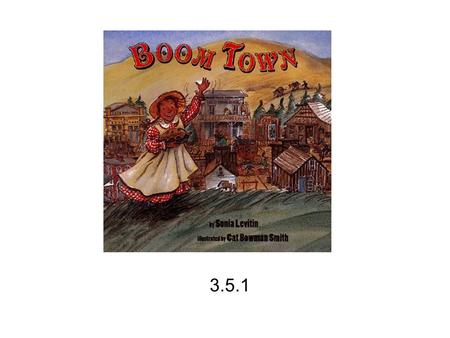 3.5.1. boom town As pioneers moved west they set up boom towns along the way as they settled the land.