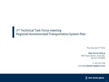 Nonmotorized Regional System Plan 1 3 rd Technical Task Force meeting Regional Nonmotorized Transportation System Plan Thursday April 3 rd 2014 Steer Davies.