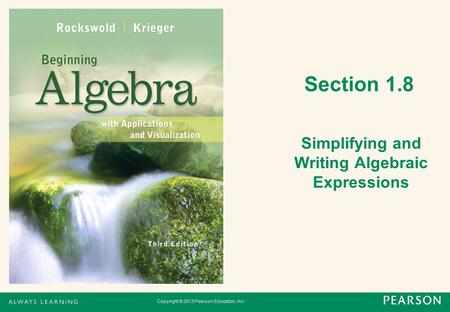 Copyright © 2013 Pearson Education, Inc. Section 1.8 Simplifying and Writing Algebraic Expressions.