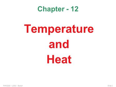 PHYS222 – LSSU – BazlurSlide 1 Chapter - 12 Temperature and Heat.