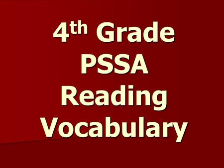 4 th Grade PSSA Reading Vocabulary. affix a prefix or suffix Example: hopeful (ful =full of)