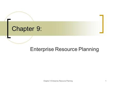 Chapter 9: Enterprise Resource Planning1 Chapter 9: Enterprise Resource Planning.