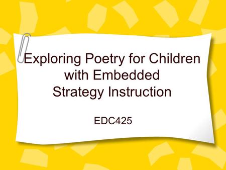 Exploring Poetry for Children with Embedded Strategy Instruction EDC425.