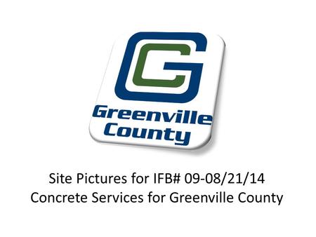 Site Pictures for IFB# 09-08/21/14 Concrete Services for Greenville County.