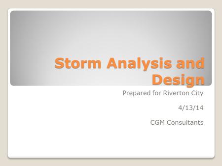 Storm Analysis and Design Prepared for Riverton City 4/13/14 CGM Consultants.