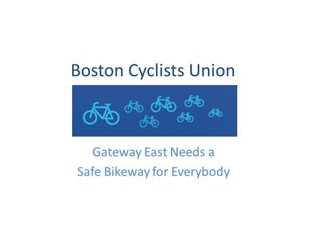 Boston Cyclists Union Gateway East Needs a Safe Bikeway for Everybody.