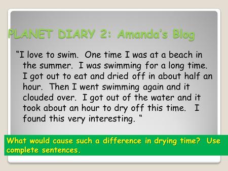 PLANET DIARY 2: Amanda’s Blog “I love to swim. One time I was at a beach in the summer. I was swimming for a long time. I got out to eat and dried off.