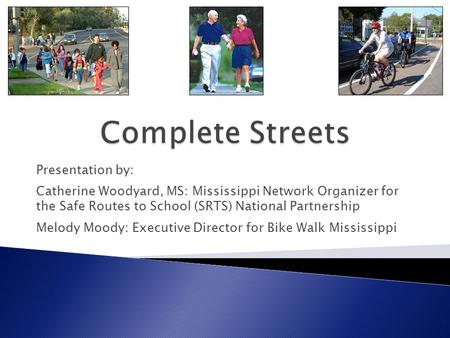 Presentation by: Catherine Woodyard, MS: Mississippi Network Organizer for the Safe Routes to School (SRTS) National Partnership Melody Moody: Executive.