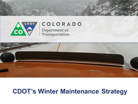 CDOT’s Winter Maintenance Strategy. CDOT deicer program Colorado CDOT History of our program Our evolution Situation today.