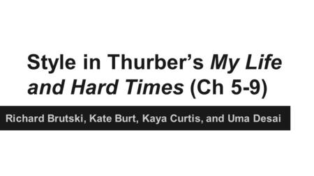 Thesis Through the use of rhetorical and comedic devices in My Life and Hard Times, Thurber establishes an engaging and humorous writing style in order.