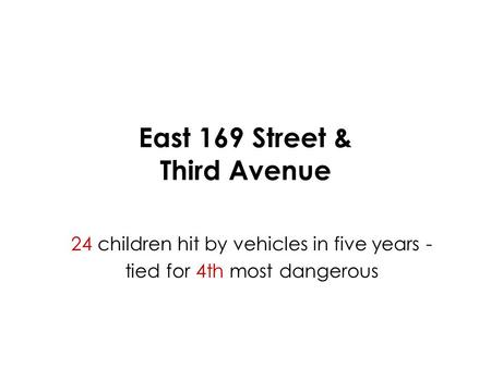 East 169 Street & Third Avenue 24 children hit by vehicles in five years - tied for 4th most dangerous.