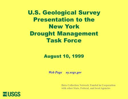 U.S. Geological Survey Presentation to the New York Drought Management Task Force August 10, 1999 Data-Collection Network Funded in Cooperation with other.