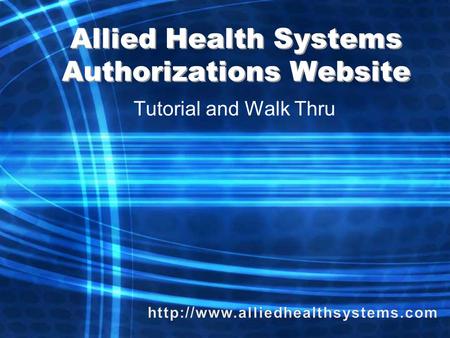Allied Health Systems Authorizations Website Tutorial and Walk Thru.