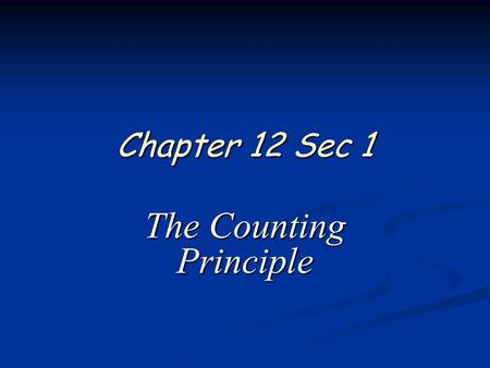 Chapter 12 Sec 1 The Counting Principle. 2 of 25 Algebra 2 Chapter 12 Sections 1 thru 3 Independent Events An outcome is the result of a single trial.