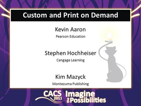 Custom and Print on Demand Kevin Aaron Pearson Education Stephen Hochheiser Cengage Learning Kim Mazyck Montezuma Publishing.