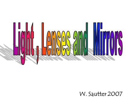 W. Sautter 2007. Normal Line Normal Line ii rr ii rr Glass n = 1.5 Air n =1.0  r = angle of refraction  i = angle of incidence Light travels.