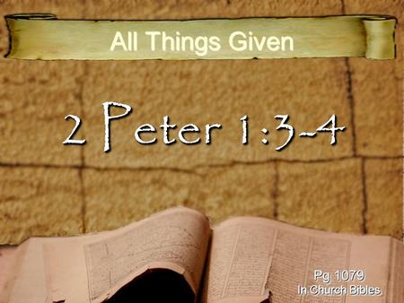 2 Peter 1:3-4 All Things Given Pg 1079 In Church Bibles Pg 1079 In Church Bibles.