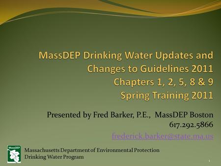 Presented by Fred Barker, P.E., MassDEP Boston 617.292.5866 1 Massachusetts Department of Environmental Protection Drinking.