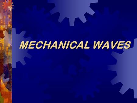 MECHANICAL WAVES. What are waves?  A wave is a disturbance that carries energy through matter and space.  The matter through which waves move through.