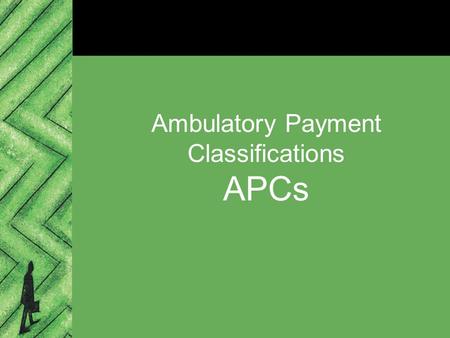 Ambulatory Payment Classifications APCs