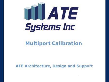 Multiport Calibration ATE Architecture, Design and Support.