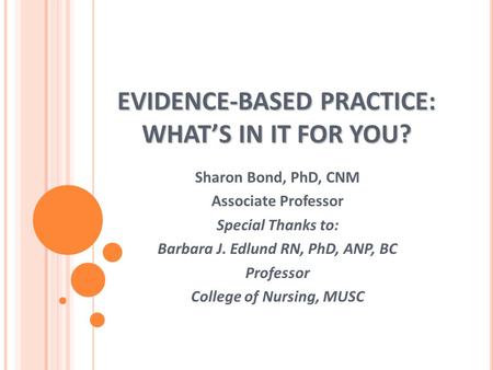 EVIDENCE-BASED PRACTICE: WHAT’S IN IT FOR YOU?